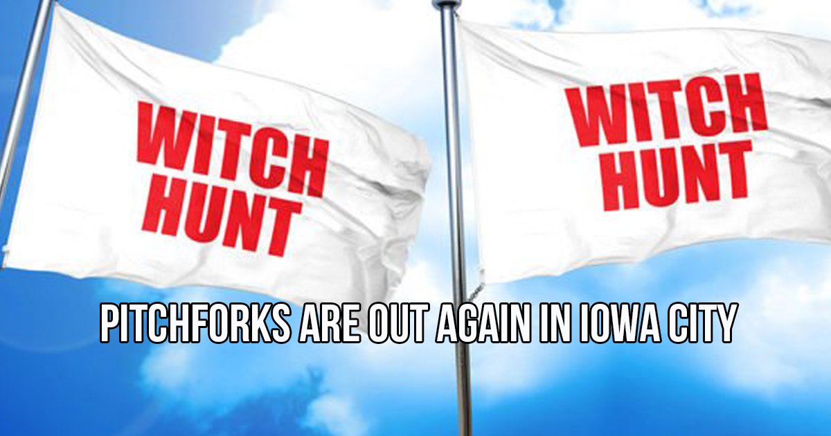 Iowa City, let go of your witch hunt ways