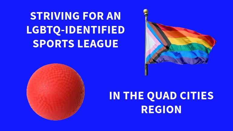 Davenport resident seeks to start LGBTQ+ sports league for eastern Iowa, northwest Illinois