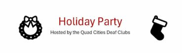 Quad Cities Deaf Clubs Holiday Party