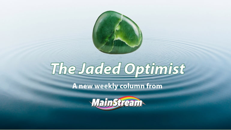 New column, The Jaded Optimist, introduces improved MainStream grounded in thoughtfulness, expression