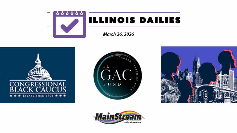 Illinois Dailies for 3-26-26: Congressional Black Caucus and Pritzker, Repair Chicago survey about racism, Trans Up Front’s GAC fund