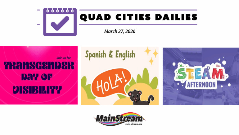 Quad Cities Dailies for 3-27-26: Bilingual storytime in East Moline, TDOV at Clock Inc., Putnam’s STEAM Afternoon