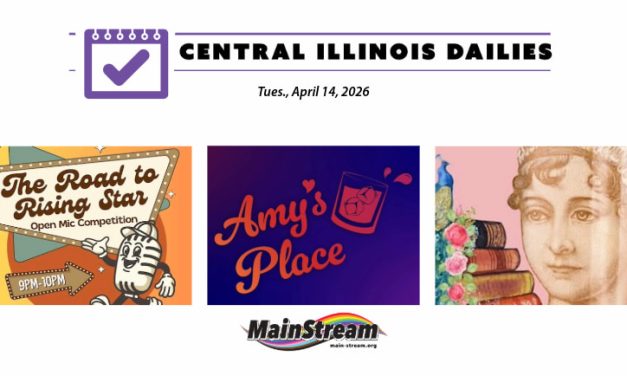 Auditions for Jane Austen comedy, new queer bar Amy’s Place, ‘Road to Rising Star’ at The Bistro: Central Illinois Dailies for 4-14-26