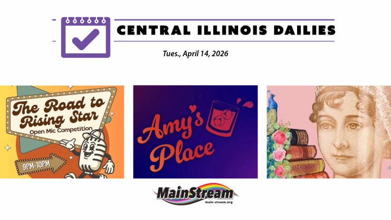 Auditions for Jane Austen comedy, new queer bar Amy’s Place, ‘Road to Rising Star’ at The Bistro: Central Illinois Dailies for 4-14-26