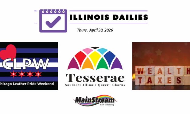 Chicago Leather Pride coming, Tesserae Saturday and Sunday down south, millionaire tax bill halted: Illinois Dailies for 4-30-26