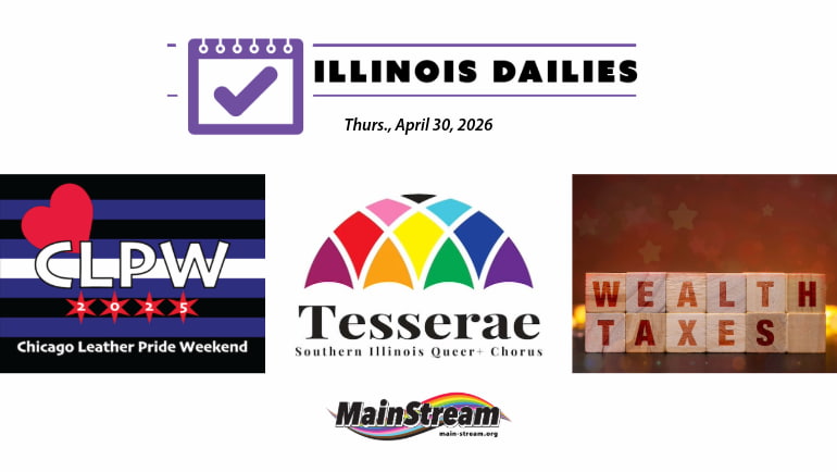 Chicago Leather Pride coming, Tesserae Saturday and Sunday down south, millionaire tax bill halted: Illinois Dailies for 4-30-26