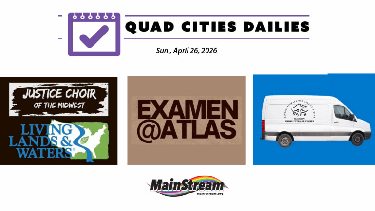Justice Choir for the earth tonight, Tuesday book club explores faith, low-cost animal clinic Friday: Quad Cities Dailies for 4-26-26