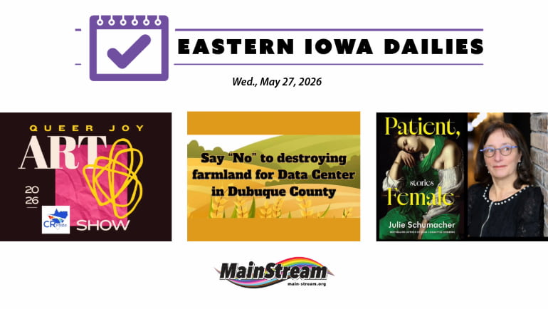 CR Pride Art Show debuts, Julie Schumacher talks new book, Dubuque County locks out data centers: Eastern Iowa Dailies for 5-27-26