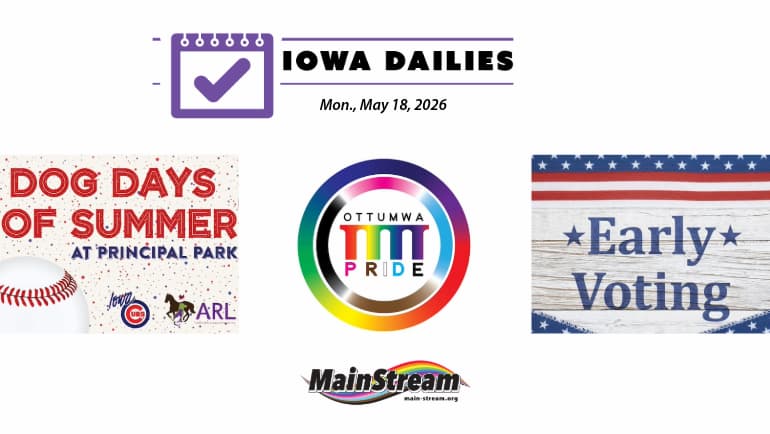 Early voting underway in Iowa, Dog Days of Summer in Des Moines, Ottumwa Pride series rather than fest: Iowa Dailies for 5-18-26