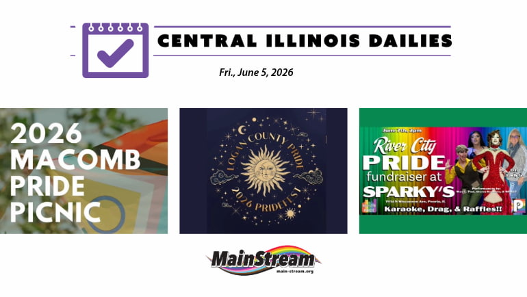 Macomb Pride Picnic and Logan County PrideFest Saturday, River City Pride fundraiser Sunday: Central Illinois Dailies for 6-5-26