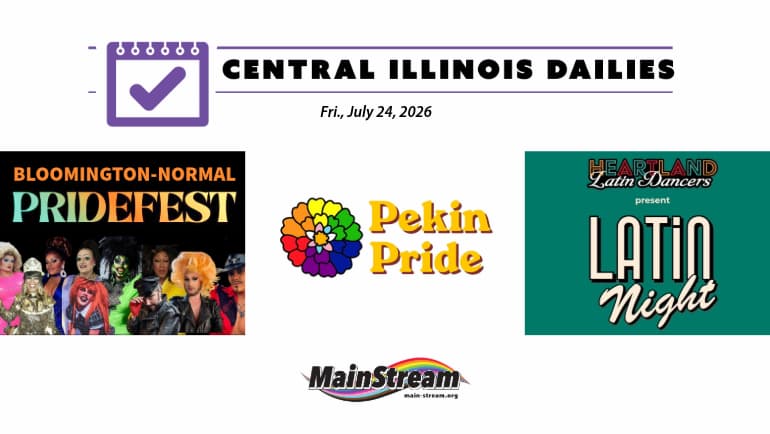 Bloomington-Normal PrideFest, Pekin Pride Comedy Fundraiser, and Latin Dance Night Saturday: Central Illinois Dailies for 7-24-26