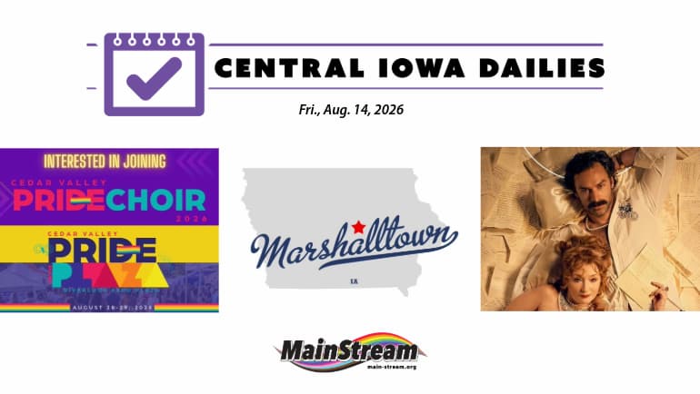 Cedar Valley Pride Choir and National Theatre Live Sunday, Marshalltown ponders data centers: Central Iowa Dailies for 8-14-26