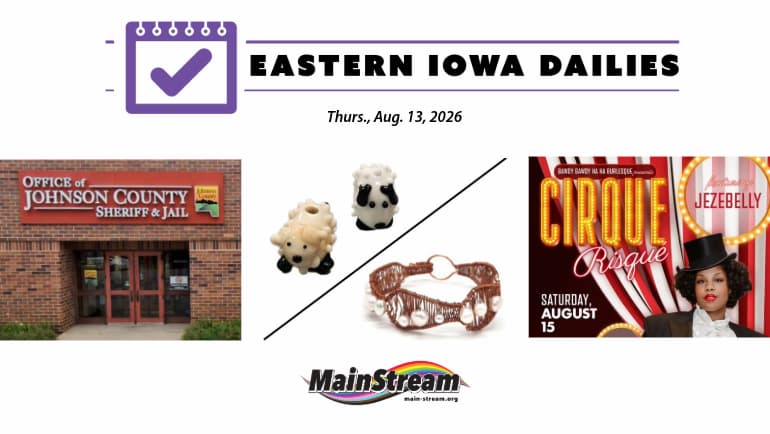 Cirque Risque special guests, Beadology ‘lamb-work’ and bracelets, Johnson County Jail referendum: Eastern Iowa Dailies for 8-13-26