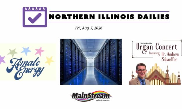 Female Energy Festival in Rockford, historic pipe organ concert in Galena, data center restrictions: Northern Illinois Dailies for 8-7-26
