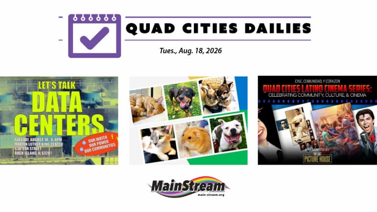 ‘Let’s Talk Data Centers’ and Latino Cinema Series Wednesday, animal welfare open house Saturday: Quad Cities Dailies for 8-18-26